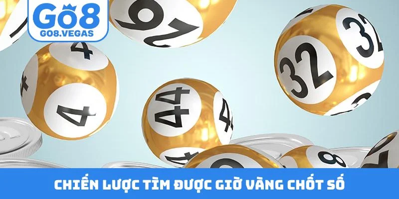 Chiến lược tìm được giờ vàng chốt số Chiến lược tìm được giờ vàng chốt số
