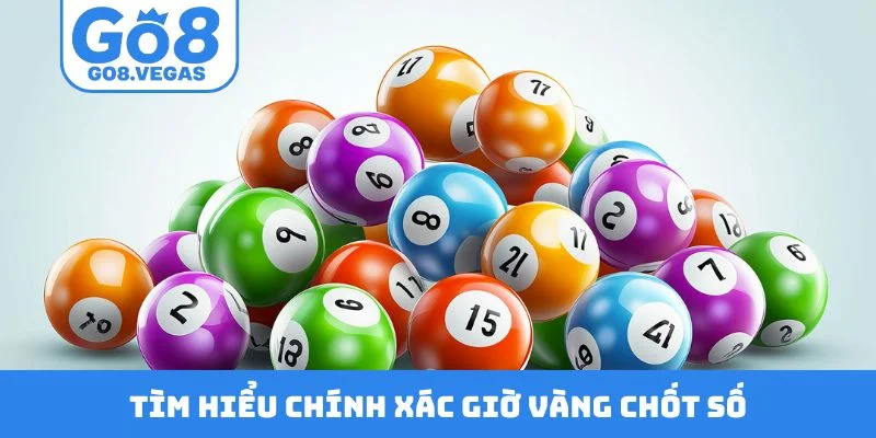 Tìm hiểu chính xác giờ vàng chốt số Tìm hiểu chính xác giờ vàng chốt số