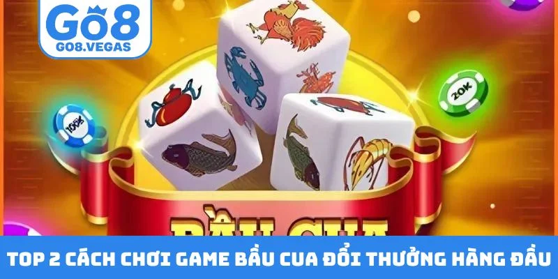 TOP 2 cách chơi game bầu cua đổi thưởng hàng đầu